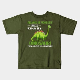 Always be yourself unless you can be a dinosaur Kids T-Shirt